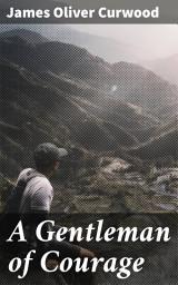 Icon image A Gentleman of Courage: A Novel of the Wilderness