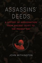 Icon image Assassins’ Deeds: A History of Assassination from Ancient Egypt to the Present Day