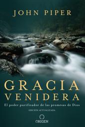 Icon image Gracia venidera: El poder purificador de las promesas de Dios