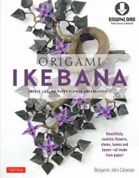 Icon image Origami Ikebana: Create Lifelike Paper Flower Arrangements: Includes Origami Book with 38 Projects and Downloadable Video Instructions