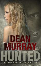 Icon image Hunted: A YA Urban Fantasy Novel (Volume 2 of the Dark Reflections Books)