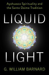 Icon image Liquid Light: Ayahuasca Spirituality and the Santo Daime Tradition