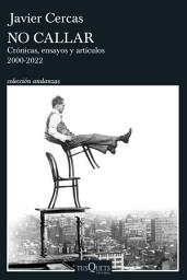 Icon image No callar: Ensayos y artículos. 2000-2022