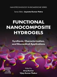 Icon image Functional Nanocomposite Hydrogels: Synthesis, Characterization, and Biomedical Applications
