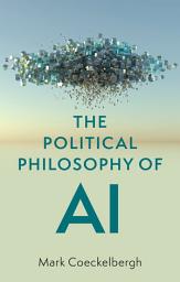 Icon image The Political Philosophy of AI: An Introduction