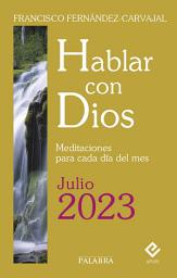 Icon image Hablar con Dios - Julio 2023: Meditaciones para cada día del mes