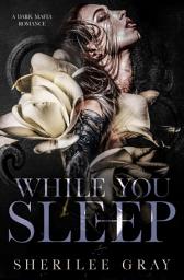 Icon image While You Sleep: A Dark Mafia Romance