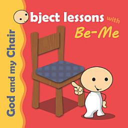 Icon image Object Lessons with Be-Me: God and my Chair