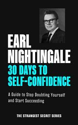 Icon image 30 Days to Self-Confidence: A Guide to Stop Doubting Yourself and Start Succeeding