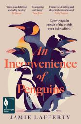 Icon image An Inconvenience of Penguins: Epic voyages in pursuit of the world's most beloved bird: Longlisted for the 2026 Wainwright Prize for Nature Writing