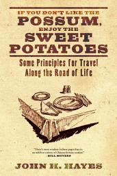 Icon image If You Don't Like the Possum, Enjoy the Sweet Potatoes: Some Principles for Travel along the Road of Life