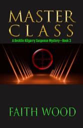 Icon image Masterclass: A Decklin Kilgarry Mystery Series—Book 3