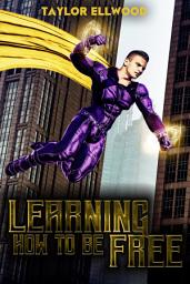Icon image Learning How to be Free: A superhero's journey takes a turn