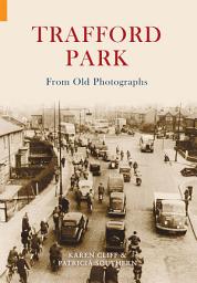 Icon image Trafford Park From Old Photographs