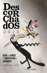 Icon image Descorchados 2020 Español Argentina y Uruguay: Guía de Vinos de Argentina y Uruguay