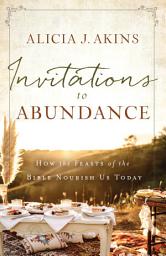 Icon image Invitations to Abundance: How the Feasts of the Bible Nourish Us Today