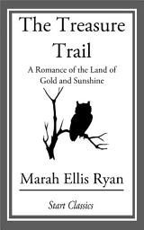 Icon image The Treasure Trail: A Romance of the Land of Gold and Sunshine