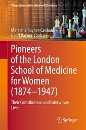 Icon image Pioneers of the London School of Medicine for Women (1874-1947): Their Contributions and Interwoven Lives