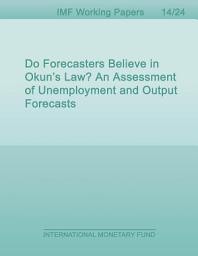 Icon image Do Forecasters Believe in Okun’s Law? An Assessment of Unemployment and Output Forecasts