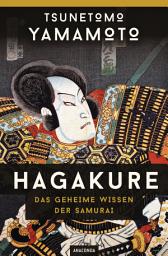 Icon image Hagakure - Das geheime Wissen der Samurai: Vollständige, ungekürzte Ausgabe