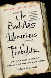 Icon image The Bad-Ass Librarians of Timbuktu: And Their Race to Save the World's Most Precious Manuscripts