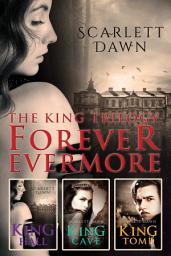 Icon image The King Trilogy: Forever Evermore Books 1-3/King Hall/King Cave/King Tomb