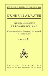 Icon image D'une rive à l'autre - Romain Rolland et Hermann Hesse: Correspondance fragments du journal et textes divers cahier n°21