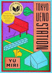 Icon image Tokyo Ueno Station (National Book Award Winner): A Novel