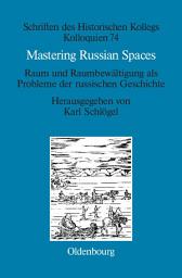 Icon image Mastering Russian Spaces: Raum und Raumbewältigung als Probleme der russischen Geschichte