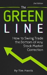 Icon image The Green Line: How to Swing Trade the Bottom of Any Stock Market Correction