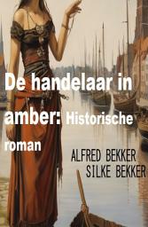 Icon image De handelaar in amber: Historische roman