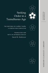Icon image Seeking Order in a Tumultuous Age: The Writings of Chŏng Tojŏn, a Korean Neo-Confucian