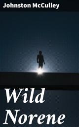 Icon image Wild Norene: An Epic Western Adventure of Love, Courage, and Gunfights in the Untamed Wilderness