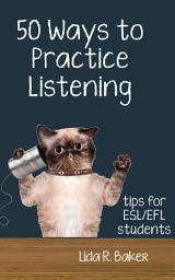 Icon image Fifty Ways to Practice Listening: Tips for ESL/EFL Students