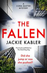 Icon image The Fallen: The first gripping mystery by the bestselling author of The Perfect Couple and Am I Guilty? (The Cora Baxter Mysteries)