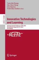 Icon image Innovative Technologies and Learning: 5th International Conference, ICITL 2022, Virtual Event, August 29–31, 2022, Proceedings