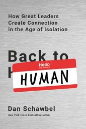 Icon image Back to Human: How Great Leaders Create Connection in the Age of Isolation