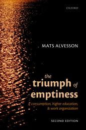 Icon image The Triumph of Emptiness: Consumption, Higher Education, and Work Organization, Edition 2