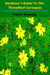 Icon image Gardener’s Guide to the Threadleaf Coreopsis: Coreopsis Verticillata – Native Wildflower for the Perennial Garden