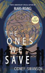 Icon image The Ones We Save: 10th Anniversary Edition of MARS RISING