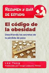 Icon image Resumen Y Guía De Estudio - El Código De La Obesidad: Descifrando Los Secretos De La Pérdida De Peso
