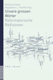 Icon image Unsere grossen Wörter: Reformatorische ReVisionen