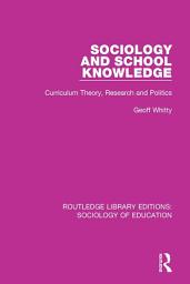 Icon image Sociology and School Knowledge: Curriculum Theory, Research and Politics