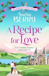 Icon image A Recipe for Love: An uplifting rags-to-riches romcom set in the Scottish Highlands
