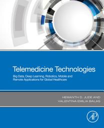 Icon image Telemedicine Technologies: Big Data, Deep Learning, Robotics, Mobile and Remote Applications for Global Healthcare