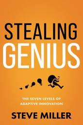 Icon image Stealing Genius: The Seven Levels of Adaptive Innovation