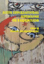 Icon image Sixth International Anthology on Paradoxism