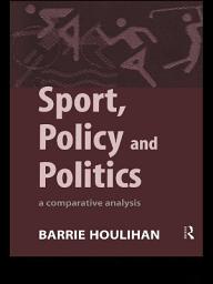 Icon image Sport, Policy and Politics: A Comparative Analysis