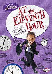 Icon image At the Eleventh Hour: And Other Expressions about Money and Numbers