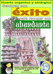 Icon image Sembrar con éxito para recoger con abundante. Huerto organico y sinérgico: Cálculo de los mejores días para la siembra de cada verdura.